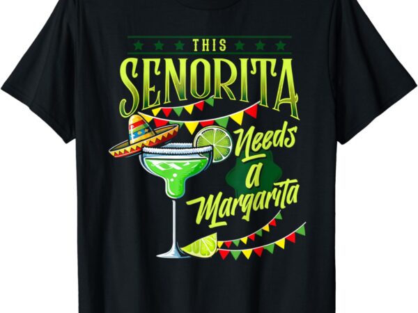 This senorita needs a funny mexican cinco de mayo women t-shirt