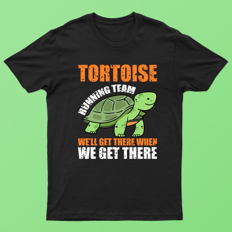 Tortoise Running Team We’ll Get There When We Get There | Funny Tortoise T-Shirt Design For Sale!!