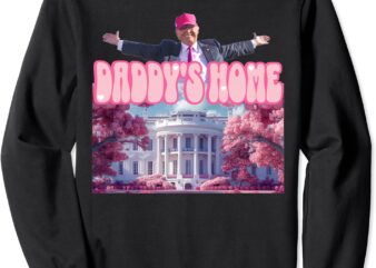 Trump 2024 Funny Trump Pink Daddys Home Sweatshirt