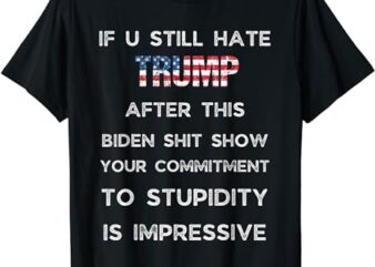 U Still Hate Trump after This Biden T-Shirt