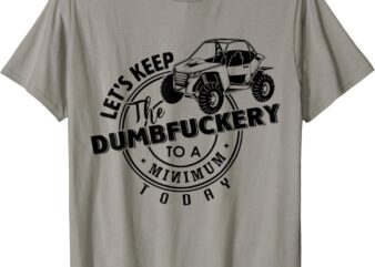 UTV Let’s Keep Dumbfuckery To Minimum Today Dirty Off-road T-Shirt