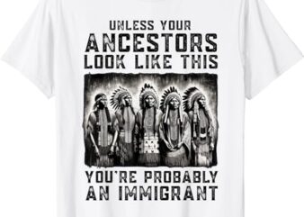 Unless your ancestors look like this funny native american t-shirt