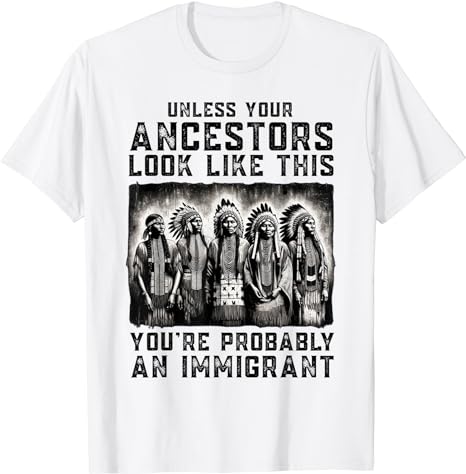 Unless Your Ancestors Look Like This Funny Native American T-Shirt