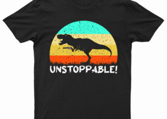 Unstoppable! | Funny T-Rex T-Shirt Design For Sale!