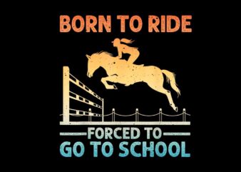 Born To Ride Forced To Go To School PNG t shirt template