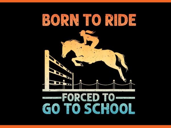 Born to ride forced to go to school png t shirt template