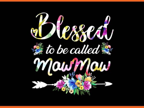 Blessed to be called mawmaw grandma flowers png t shirt template Blessed to be called mawmaw grandma flowers png t shirt template