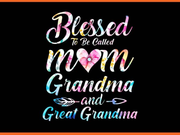 Blessed to be called mom grandma great grandma png t shirt template