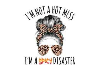 I’m a Spicy Disaster Messy Bun Sarcastic Mom PNG t shirt design for sale