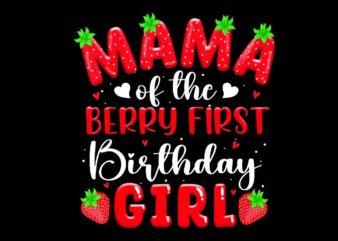 Mama Of The Berry First Birthday Girls PNG t shirt designs for sale