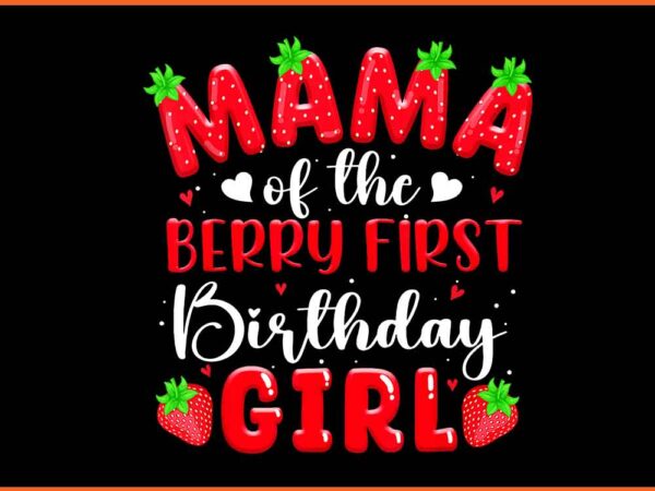 Mama of the berry first birthday girls png t shirt designs for sale