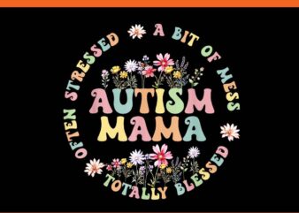 Totally Blessed Often Stressed A Bit Of A Mess Autism Mama PNG