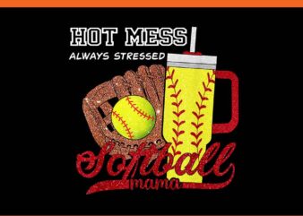 Hot Mess Always Stressed Softball Mama PNG