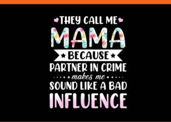 They Call Me Mama Because Partner In Crime Makes Me Sound Like A Bad Influence PNG