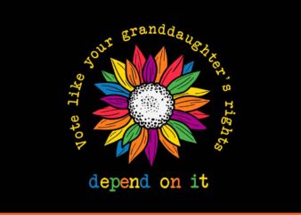 Vote Like Your Granddaughter Rights Depend On It SVG t shirt vector art