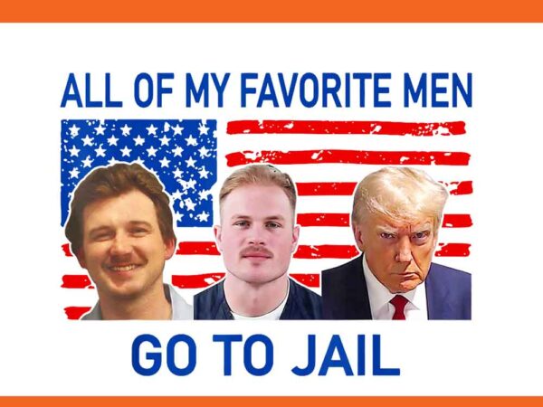 All of my favorite men go to jail png t shirt vector