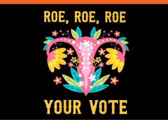 Roe Roe Roe Your Vote PNG