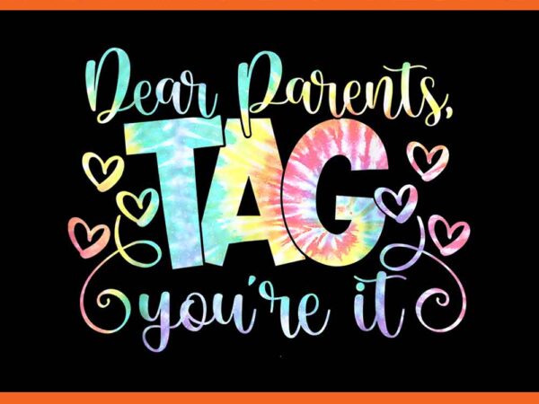 Dear parents tag you’re it png t shirt vector illustration