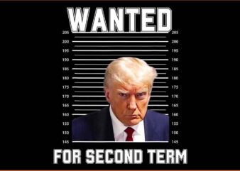 Trump Wanted For Second Term PNG t shirt designs for sale