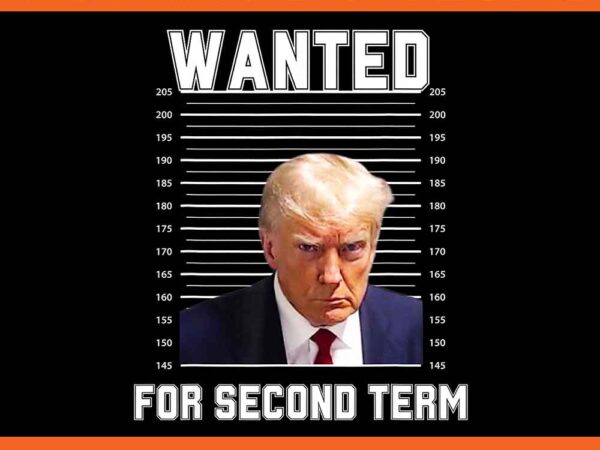 Trump wanted for second term png t shirt designs for sale