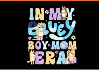 In My Bluey Boy Mom ERA PNG t shirt design for sale