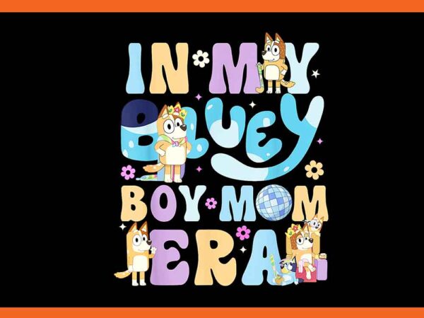 In my bluey boy mom era png t shirt design for sale