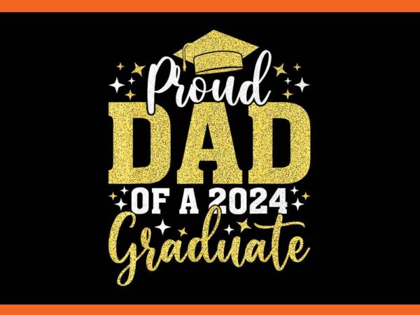 Proud dad of a 2024 graduate png t shirt illustration
