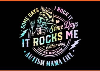 Some Days I Rock It Autism Mama Life PNG