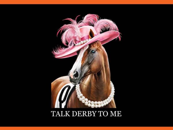 Horse talk derby to me png graphic t shirt