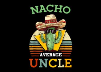 Nacho Average Uncle Png T shirt vector artwork