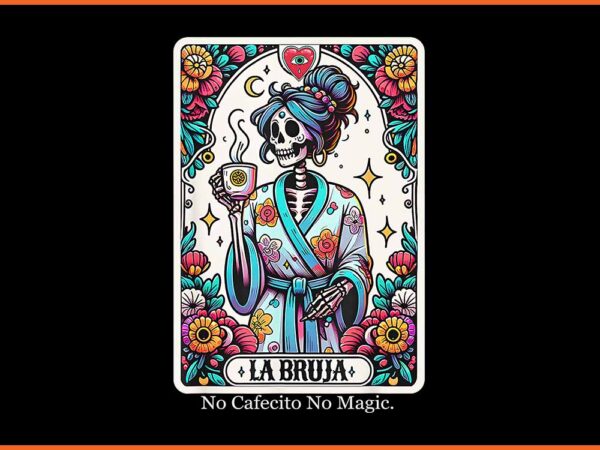 La bruja no cafecito no magic skeleton png, mexican skeleton png t shirt vector graphic