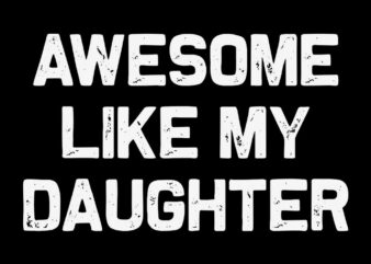 Awesome Like My Daughter Svg