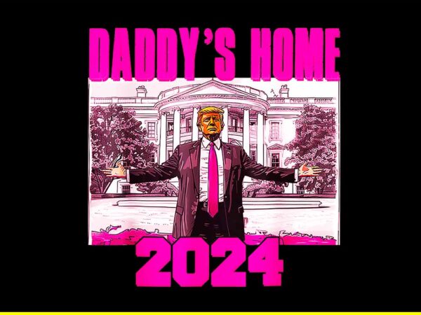 Daddy’s home trump pink 2024 take america back png t shirt vector illustration