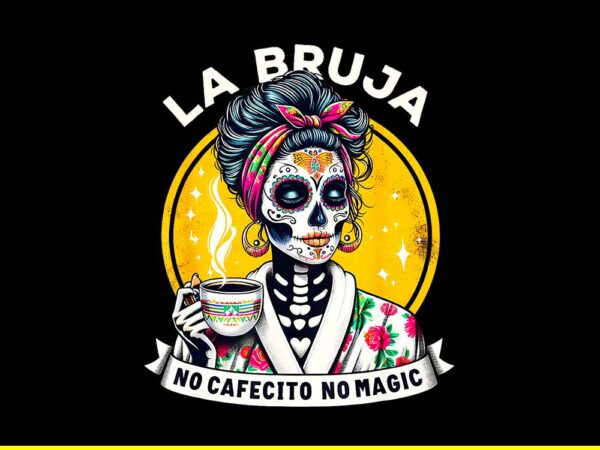 La bruja no cafecito no magic skeleton women png t shirt vector graphic