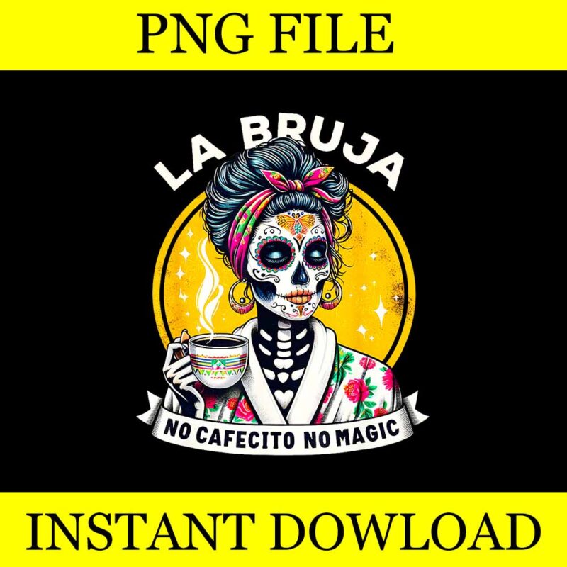 La Bruja No Cafecito No Magic Skeleton Women PNG