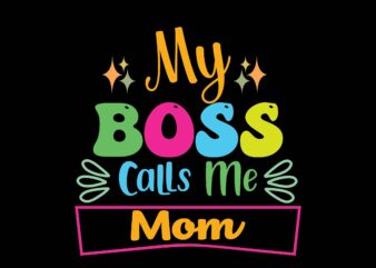 My Boss Calls Me Mom t shirt designs for sale