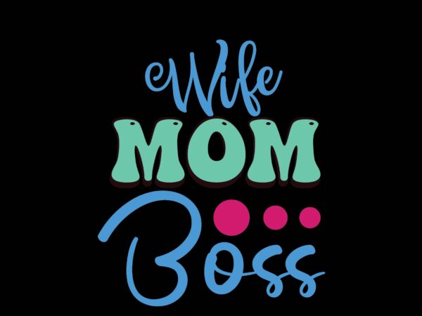 Wife mom boss t shirt design for sale
