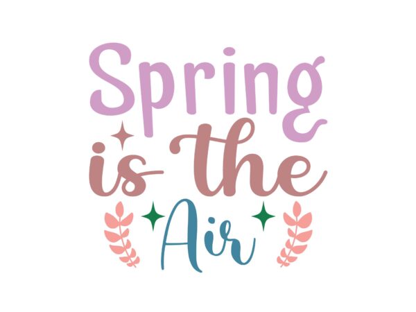 Spring is the air t shirt template vector