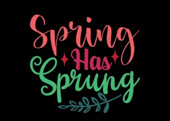 Spring Has Sprung t shirt template vector