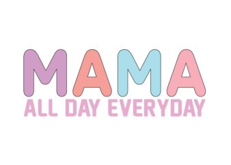 Mama All Day Everyday t shirt designs for sale