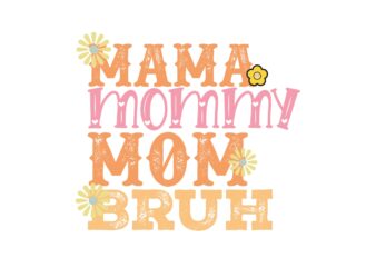 Mama Mommy Mom Bruh t shirt designs for sale