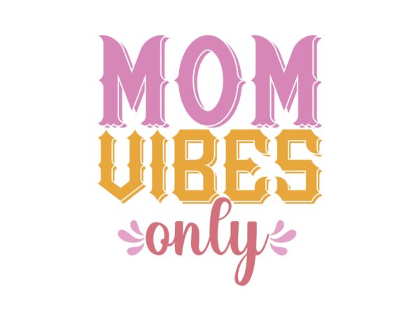 Mom vibes only t shirt designs for sale