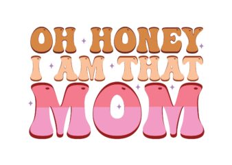 Oh Honey I Am That Mom t shirt design online