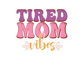 Tired Mom Vibes t shirt designs for sale