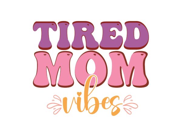 Tired mom vibes t shirt designs for sale