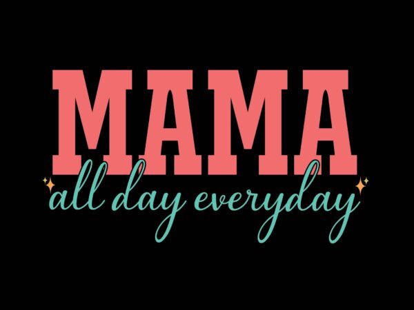 Mama all day everyday t shirt designs for sale