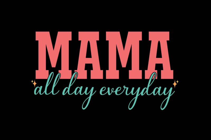mama all day everyday