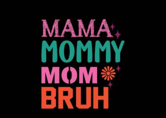 Mama Mommy Mom Bruh t shirt designs for sale