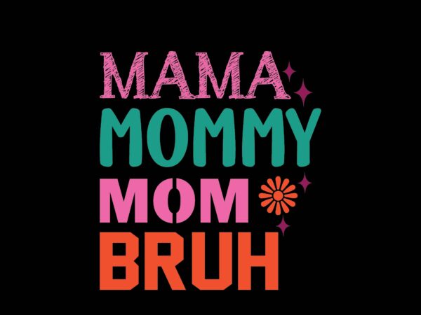 Mama mommy mom bruh t shirt designs for sale