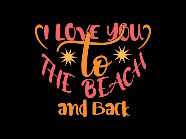 I love you to the beach and back t shirt design for sale